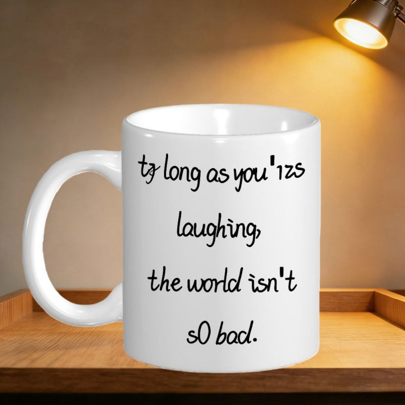 Tailorly White Ceramic 11 oz Mug - As Long As Youre Laughing The World Isnt So Bad Simple Elegant With Artistic Black Handwritten Script Quote Mug