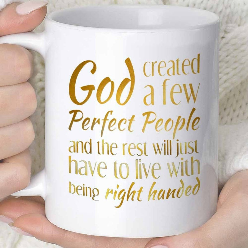 Tailorly White Ceramic 11 oz Mug - God Created A Few Perfect People And The Rest Will Just Have To Live With Being Right Handed Minimalist Featuring Elegant