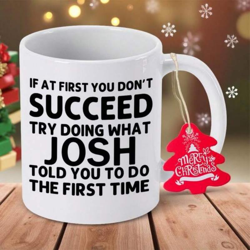 Tailorly White Ceramic 11 oz Mug - If At First You Don't Succeed Try Doing What Josh Told You To Do The First Time Merry Christmas Minimalist White Ceramic Vessel