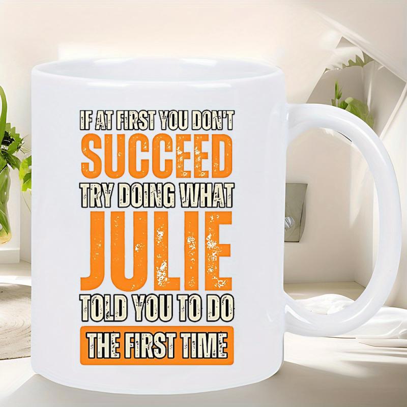 Tailorly White Ceramic 11 oz Mug - If At First You Don't Succeed Try Doing What Julie Told You To Do The First Time Minimalist White Ceramic Vessel Featuring Bold