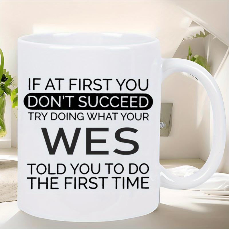 Tailorly White Ceramic 11 oz Mug - If At First You Don't Succeed Try Doing What Your Wes Told You To Do The First Time Minimalist Black Typography Printed On A