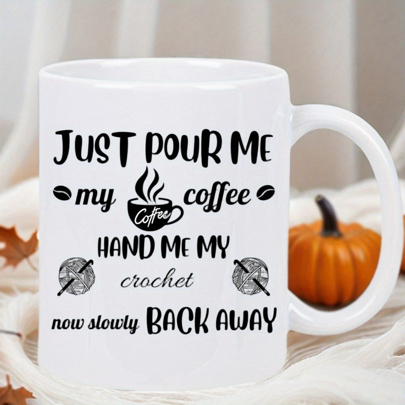 Tailorly White Ceramic 11 oz Mug - Just Pour Me My Coffee Hand Me My Crochet Now Slowly Back Away Steaming Hot Cup With Coffee Beans And Balls Of Yarn Mug