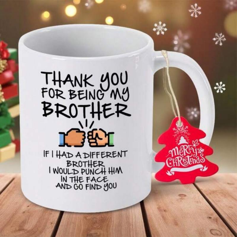 Tailorly White Ceramic 11 oz Mug - Thank You For Being My Brother If I Had A Different Brother I Would Punch Him In The Face And Go Find You Two Clenched Cartoon