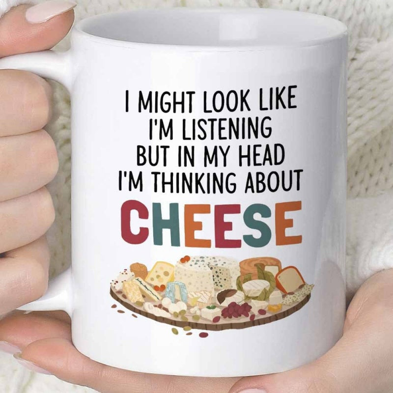 Tailorly White Ceramic 11 oz Mug - I Might Look Like Im Listening But In My Head Im Thinking About Cheese Assorted Delicious Dairy Wedges With Grapes On Rustic