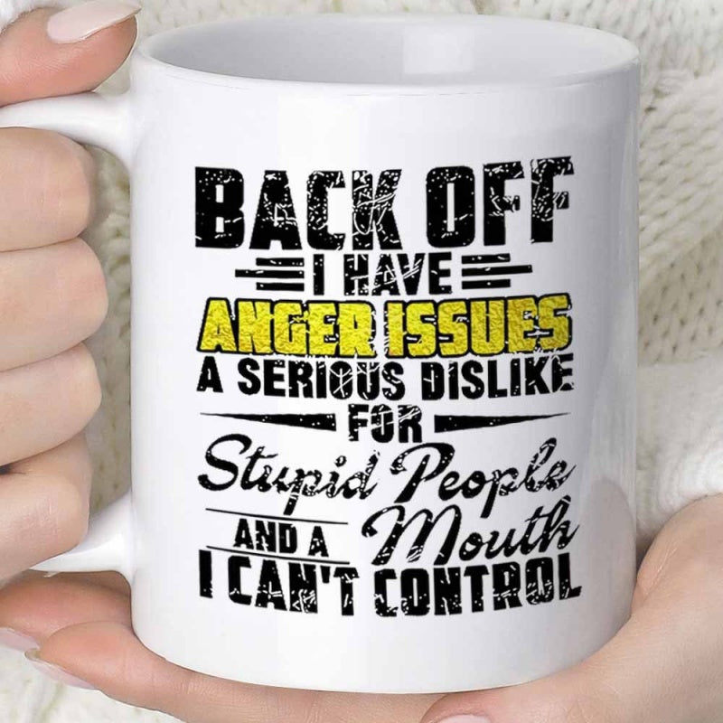 Tailorly White Ceramic 11 oz Mug - Back Off I Have Anger Issues A Serious Dislike For Stupid People And A Mouth I Can't Control Bold Distressed Typography