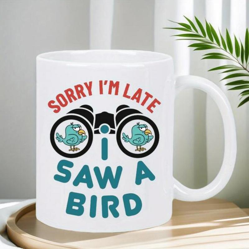 Tailorly White Ceramic 11 oz Mug - Sorry I'm Late I Saw A Bird Cartoon Binoculars Featuring Tiny Blue Birds Inside The Circular Lenses Binoculars