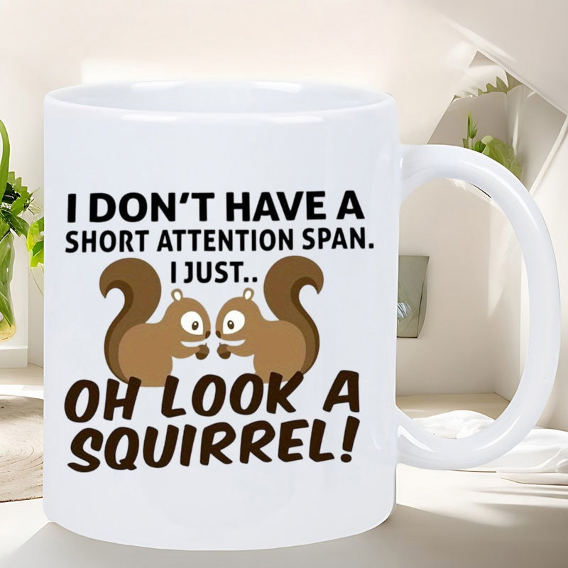 Tailorly White Ceramic 11 oz Mug - I Don't Have A Short Attention Span I Just Oh Look A Squirrel Two Playful Brown Cartoon Squirrels Facing Each Other With Curious