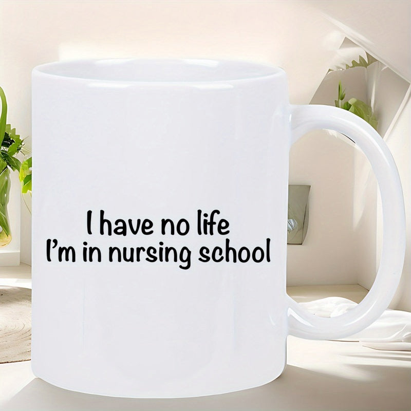 Tailorly White Ceramic 11 oz Mug - I Have No Life Im In Nursing School Minimalist Pure With Large Curved Practical Handle Mug