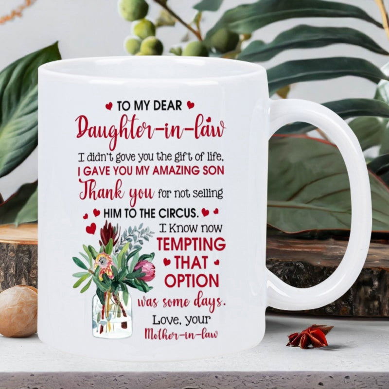 Tailorly White Ceramic 11 oz Mug - To My Dear Daughter In Law I Did Not Give You The Gift Of Life I Gave You My Amazing Son Thank You For Not Selling Him To The