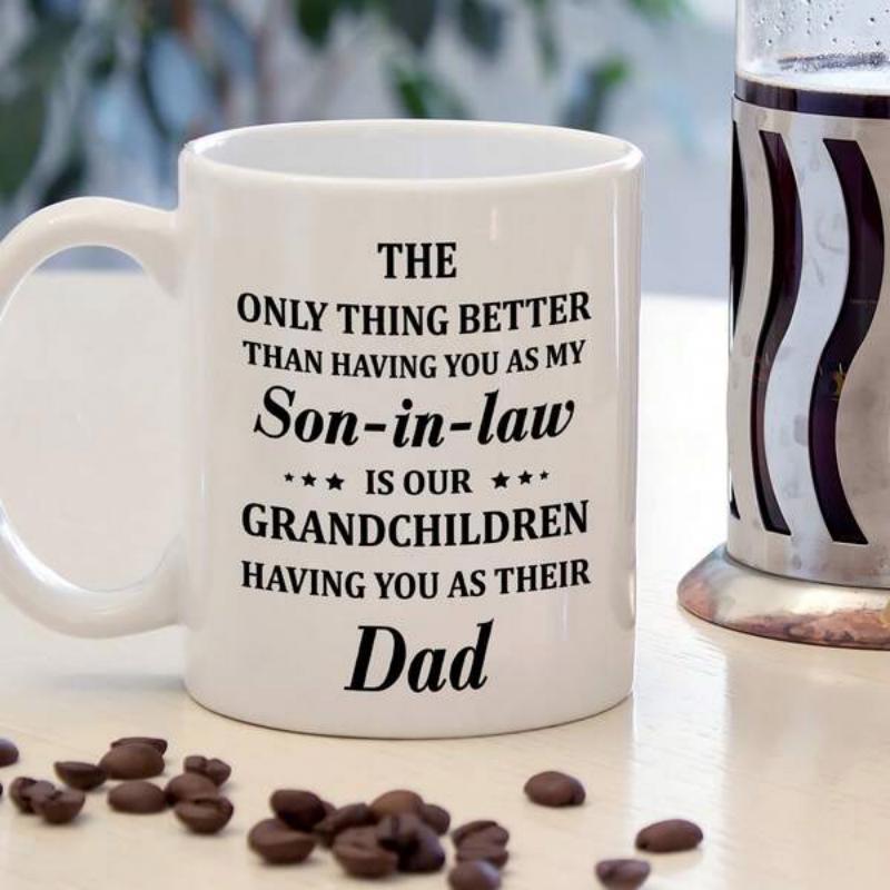 Tailorly White Ceramic 11 oz Mug - The Only Thing Better Than Having You As My Son In Law Is Our Grandchildren Having You As Their Dad Minimalist Black Lettering