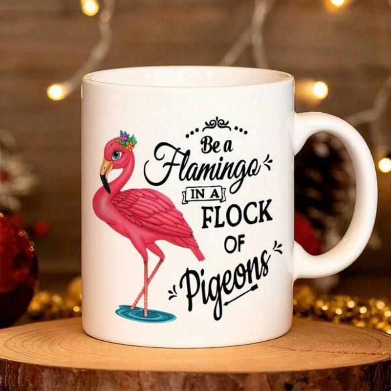 Tailorly White Ceramic 11 oz Mug - Be A Flamingo In A Flock Of Pigeons Elegant Pink Flamingo Standing Among Decorative Script Motivational Lettering Flamingo