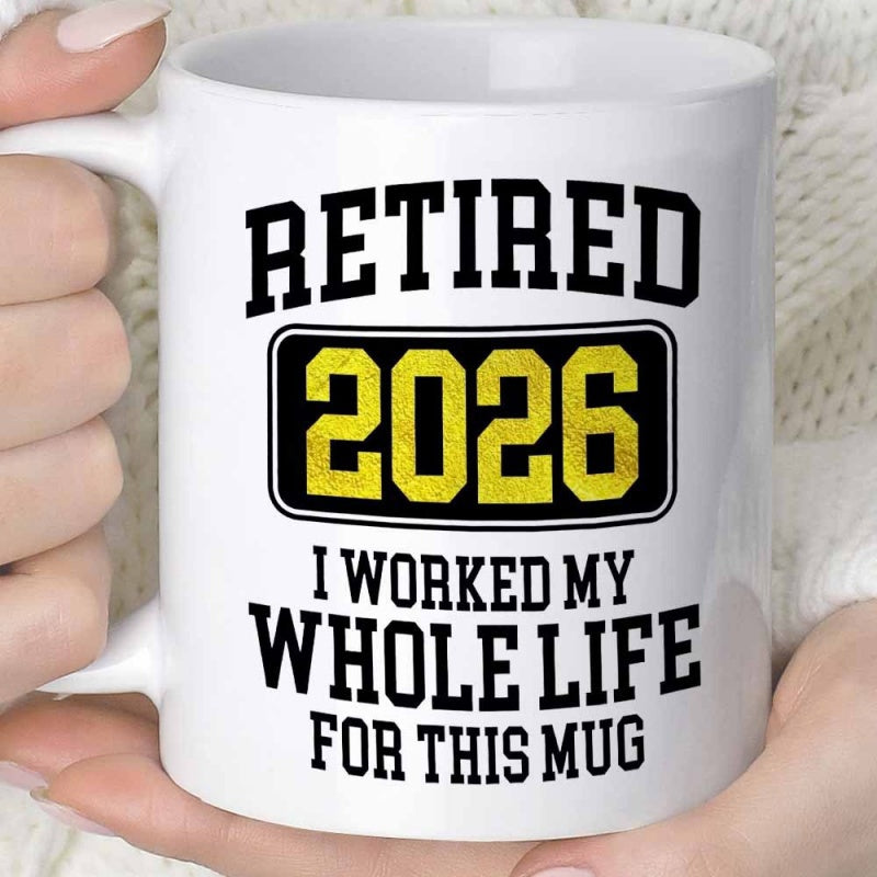 Tailorly White Ceramic 11 oz Mug - Retired 2026 I Worked My Whole Life For This Mug Classic Featuring Bold Black Lettering And Yellow Accents Mug