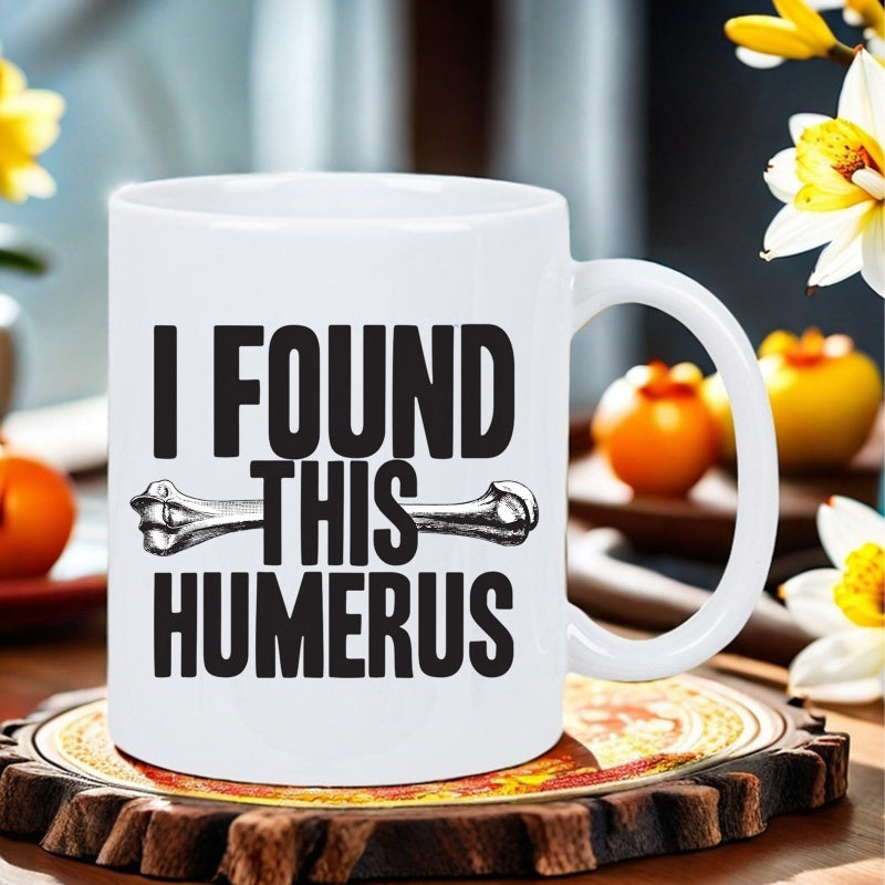 Tailorly White Ceramic 11 oz Mug - I Found This Humerus Detailed Sketch Of An Anatomical Skeleton Human Arm Bone Illustration Bone