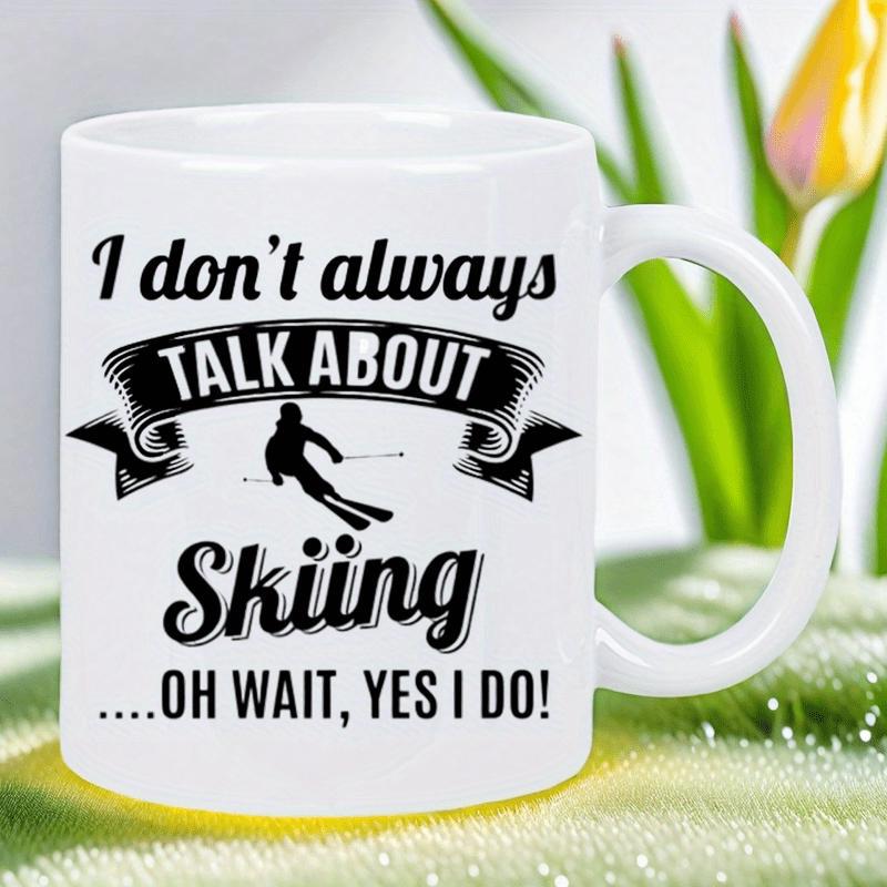 Tailorly White Ceramic 11 oz Mug - I Don't Always Talk About Skiing Oh Wait Yes I Do Dynamic Silhouette In Motion Over Decorative Ribbon Skier