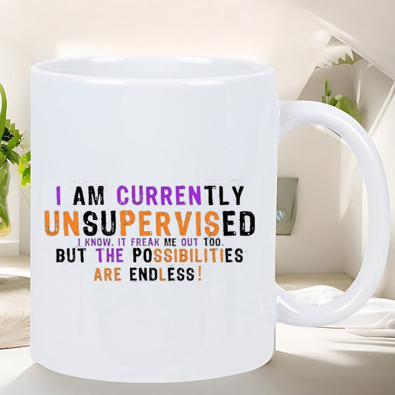 Tailorly White Ceramic 11 oz Mug - I Am Currently Unsupervised I Know It Freaks Me Out Too But The Possibilities Are Endless Simple White Ceramic Material With