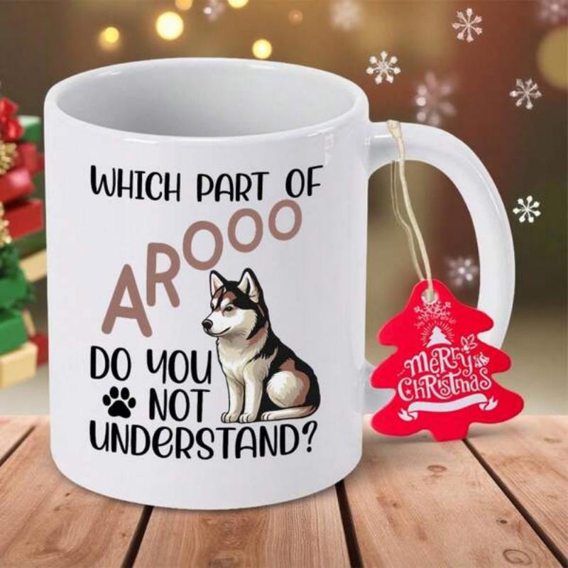 Tailorly White Ceramic 11 oz Mug - Which Part Of Arooo Do You Not Understand Adorable Canine Sitting Alertly Surrounded By Playful Howling Themed Text Husky