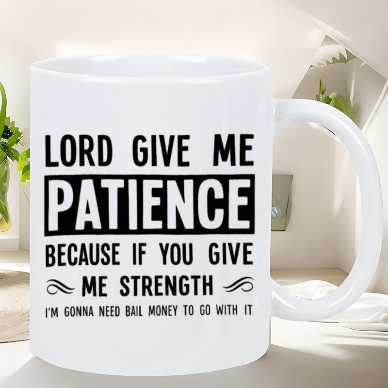 Tailorly White Ceramic 11 oz Mug - Lord Give Me Patience Because If You Give Me Strength Im Gonna Need Bail Money To Go With It Bold Black Typography Featuring