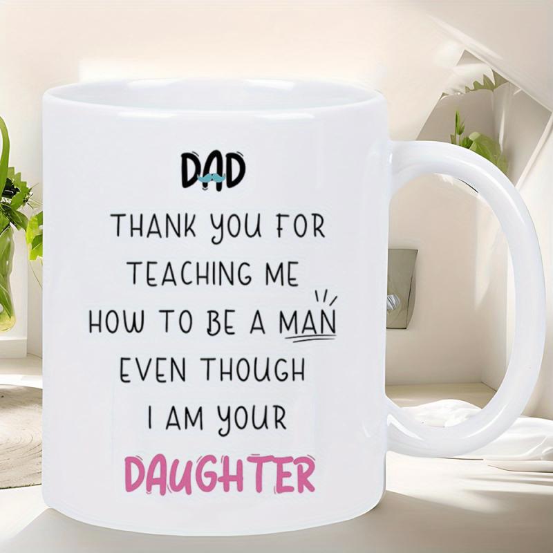 Tailorly White Ceramic 11 oz Mug - Dad Thank You For Teaching Me How To Be A Man Even Though I Am Your Daughter Classic White Minimalist Ceramic Body With Bold