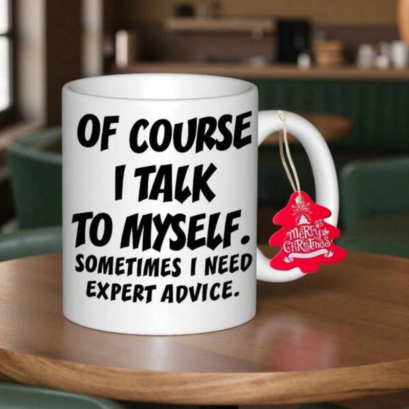Tailorly White Ceramic 11 oz Mug - Of Course I Talk To Myself Sometimes I Need Expert Advice Sleek White Ceramic Vessel Displaying Playful Bold Typographic Humor
