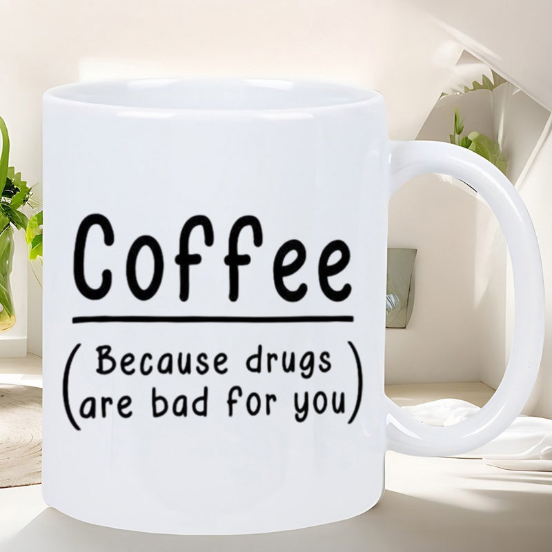 Tailorly White Ceramic 11 oz Mug - Coffee Because Drugs Are Bad For You Simple White Ceramic Vessel With Bold Black Typography Design Mug