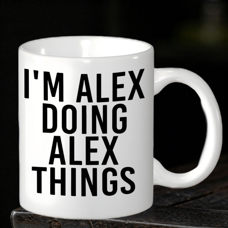 Tailorly White Ceramic 11 oz Mug - Im Alex Doing Alex Things Bold Black Block Letters On Minimalist White Surface Mug