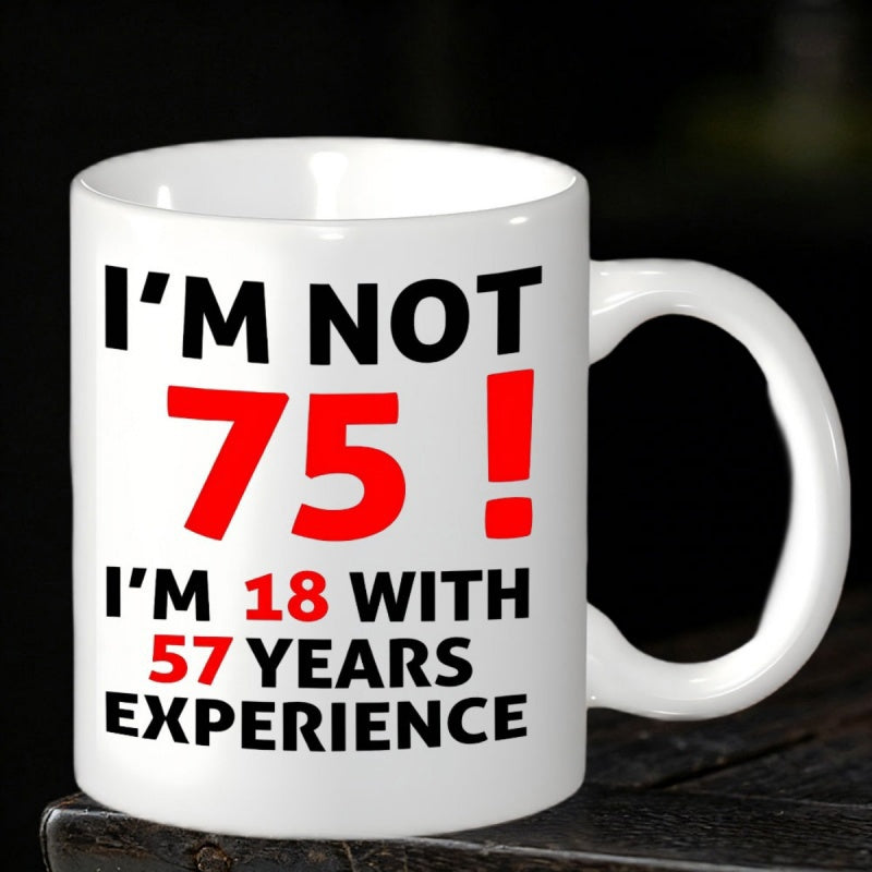 Tailorly White Ceramic 11 oz Mug - I'm Not 75 I'm 18 With 57 Years Experience Bold Red And Black Typography Celebrating Milestone Birthday Humorous Slogan