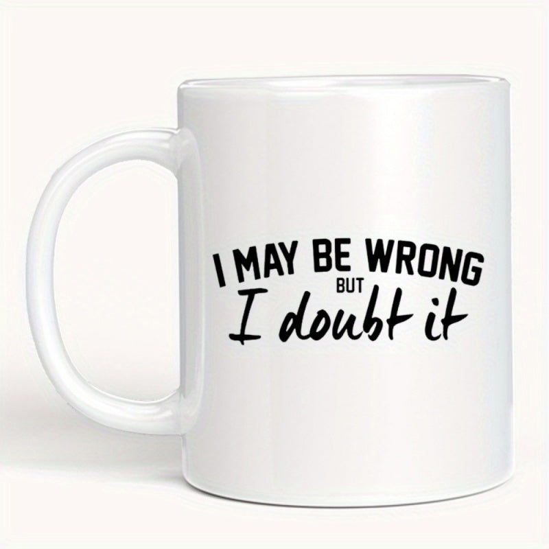 Tailorly White Ceramic 11 oz Mug - I May Be Wrong But I Doubt It Minimalist Featuring Bold Black Printed Humor Typography Mug