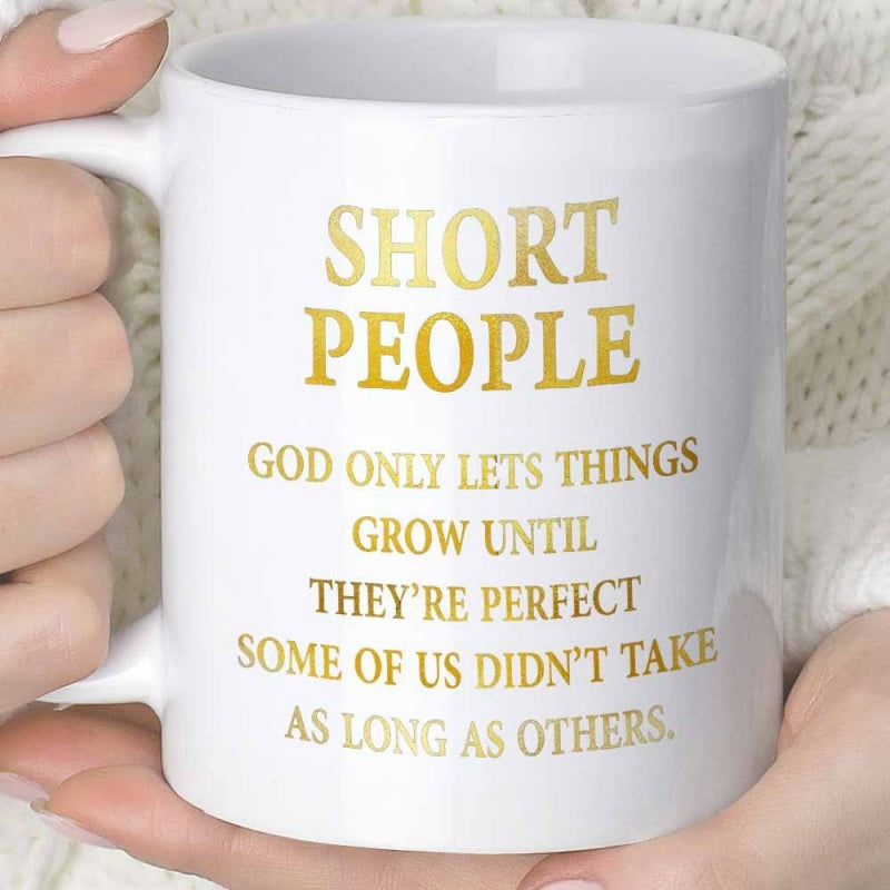 Tailorly White Ceramic 11 oz Mug - Short People God Only Lets Things Grow Until Theyre Perfect Some Of Us Didnt Take As Long As Others Minimalist With Elegant
