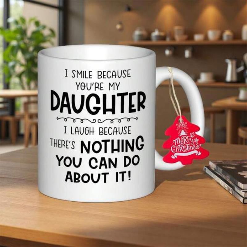 Tailorly White Ceramic 11 oz Mug - I Smile Because Youre My Daughter I Laugh Because Theres Nothing You Can Do About It Merry Christmas Minimalist White Ceramic