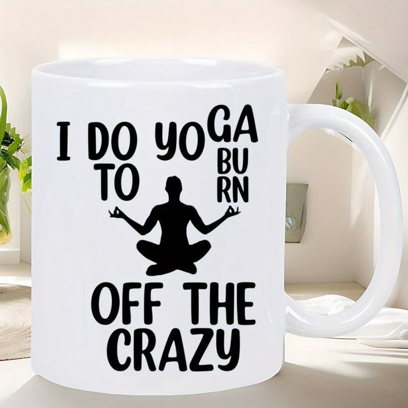 Tailorly White Ceramic 11 oz Mug - I Do Yoga To Burn Off The Crazy Meditating Human Silhouette Sitting In Peaceful Lotus Pose Yoga Silhouette
