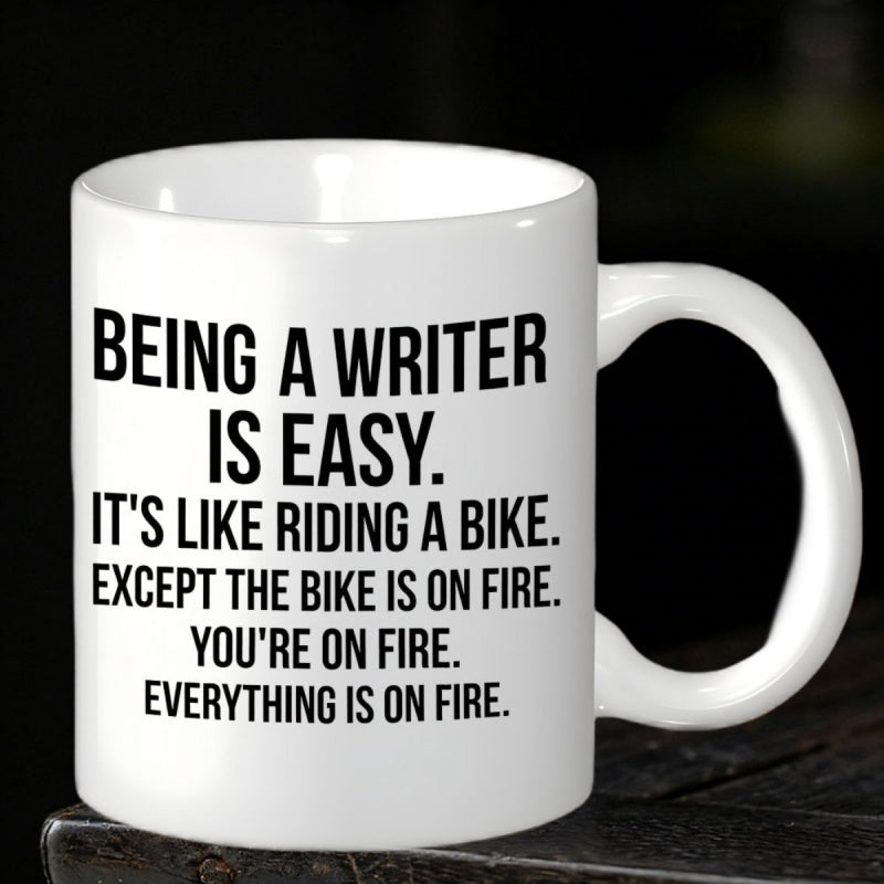 Tailorly White Ceramic 11 oz Mug - Being A Writer Is Easy It Is Like Riding A Bike Except The Bike Is On Fire You Are On Fire Everything Is On Fire Minimalist Bold