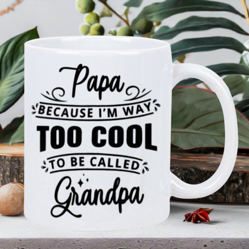Tailorly White Ceramic 11 oz Mug - Papa Because Im Way Too Cool To Be Called Grandpa Minimalist Featuring Bold Decorative Script Typography Design Mug
