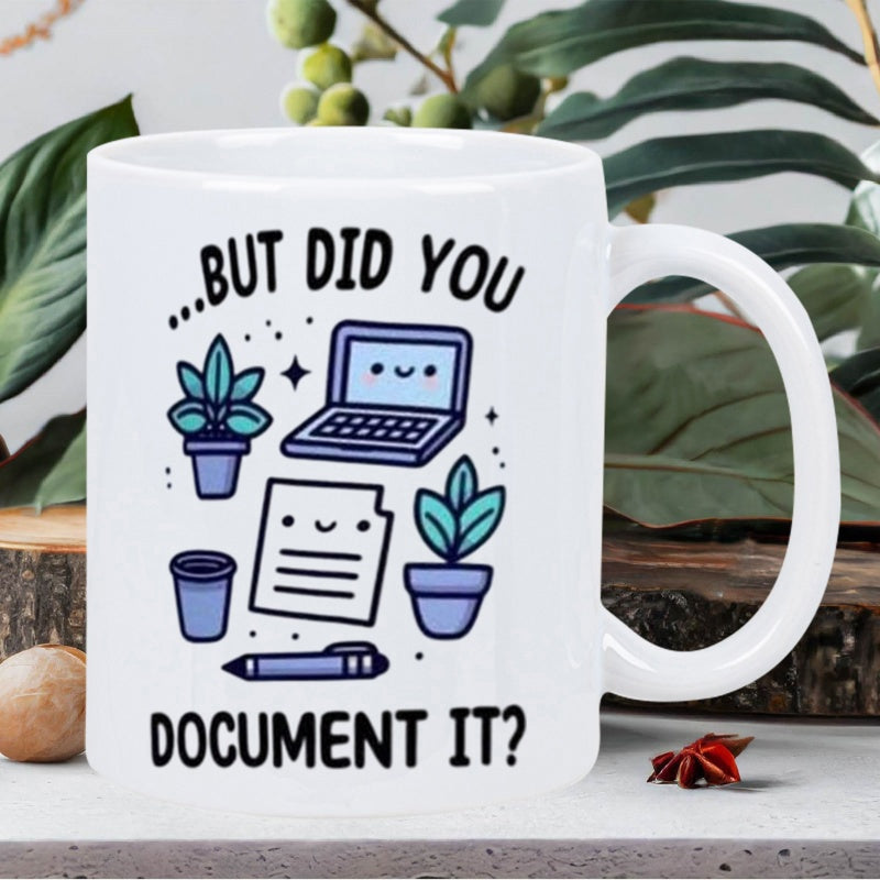 Tailorly White Ceramic 11 oz Mug - But Did You Document It Smiling Kawaii Document And Decorative Potted Office Plant Laptop