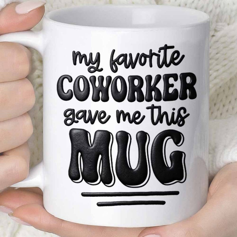 Tailorly White Ceramic 11 oz Mug - My Favorite Coworker Gave Me This Mug Bold Black Typography With Puffy Letters Printed On