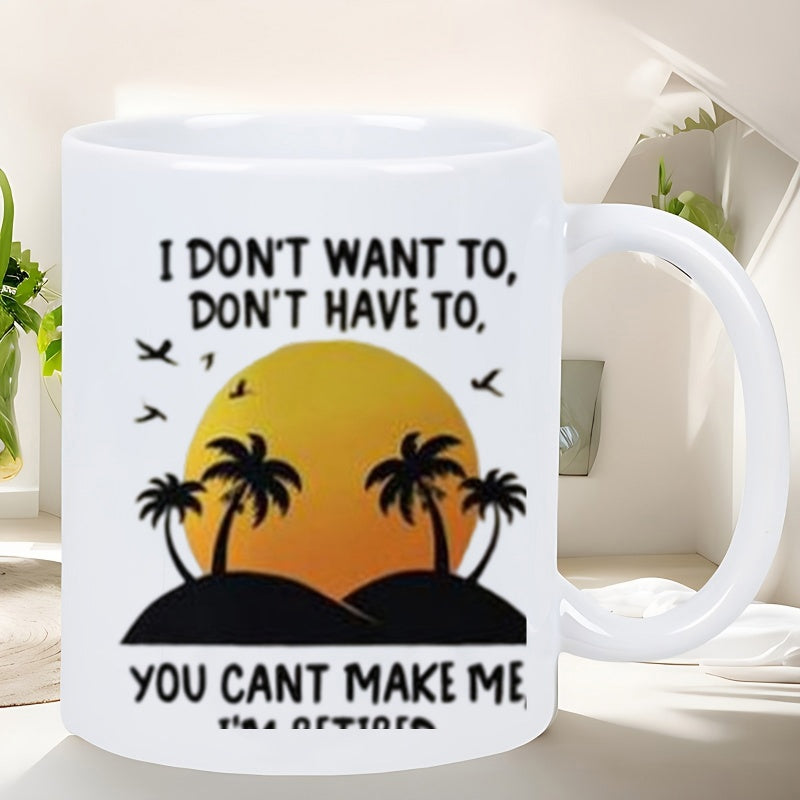 Tailorly White Ceramic 11 oz Mug - I Don't Want To Don't Have To You Cant Make Me Tropical Sunset Silhouette With Flying Birds And Scenic Palm Trees Island