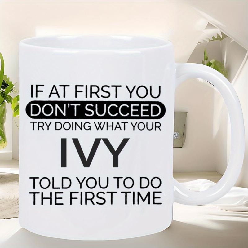 Tailorly White Ceramic 11 oz Mug - If At First You Don't Succeed Try Doing What Your Ivy Told You To Do The First Time Minimalist Featuring Bold Black