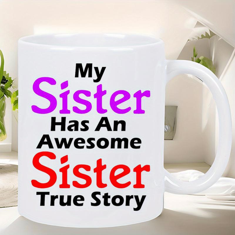 Tailorly White Ceramic 11 oz Mug - My Sister Has An Awesome Sister True Story Bold Colorful Typography Printed Centered Upon A Smooth Glossy Ceramic Mug