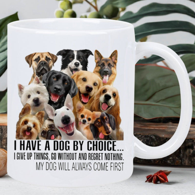 Tailorly White Ceramic 11 oz Mug - I Have A Dog By Choice I Give Up Things Go Without And Regret Nothing My Dog Will Always Come First Various Happy Breeds Smiling
