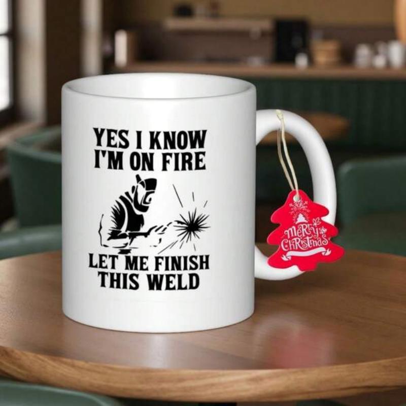 Tailorly White Ceramic 11 oz Mug - Yes I Know I'm On Fire Let Me Finish This Weld Industrial Craftsman Working With Intense Heat And Flying Sparks Welder