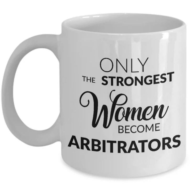 Tailorly White Ceramic 11 oz Mug - Only The Strongest Women Become Arbitrators Minimalist Black Text Design Featuring Modern Script And Sans Serif Mug