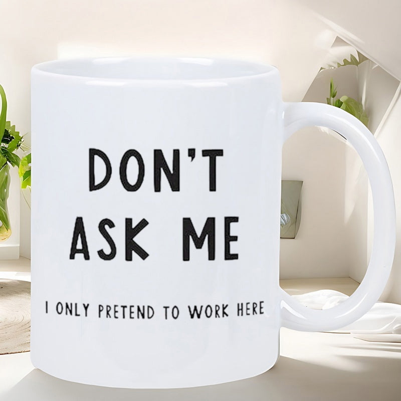 Tailorly White Ceramic 11 oz Mug - Don't Ask Me I Only Pretend To Work Here Minimalist White Ceramic Beverage Container Featuring Simple Black Printed Bold Slogan