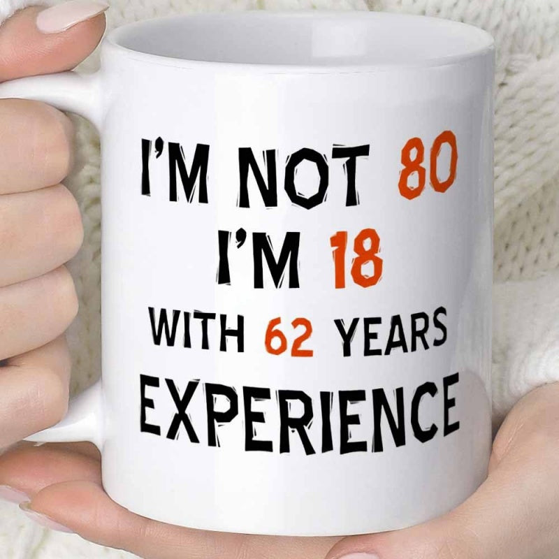 Tailorly White Ceramic 11 oz Mug - Im Not 80 Im 18 With 62 Years Experience Bold Black And Orange Distressed Humorous Birthday Message Layout Typography