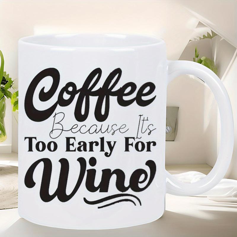 Tailorly White Ceramic 11 oz Mug - Coffee Because Its Too Early For Wine Minimalist Black Artistic Script Lettering Over A Polished Glossy Surface Mug