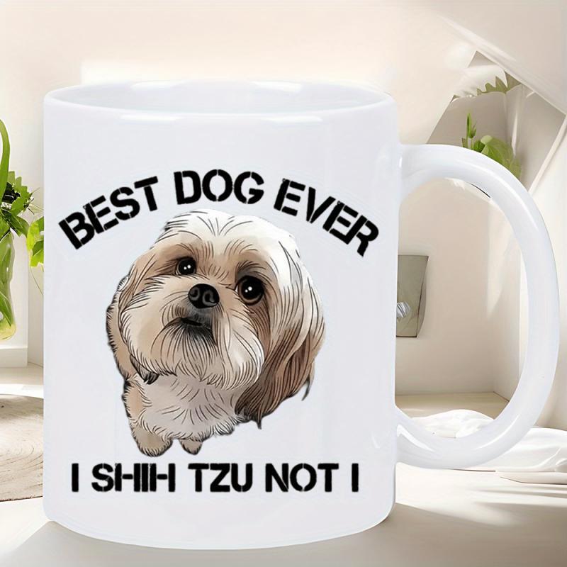 Tailorly White Ceramic 11 oz Mug - Best Dog Ever I Shih Tzu Not I Realistic Portrait Of A Small Fluffy Long Haired Pet Animal Shih Tzu