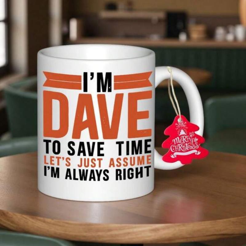 Tailorly White Ceramic 11 oz Mug - Im Dave To Save Time Lets Just Assume Im Always Right Bold Block Typography With Decorative Orange Banners On Ceramic Surface