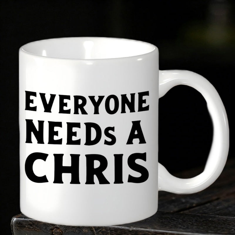 Tailorly White Ceramic 11 oz Mug - Everyone Needs A Chris Minimalist Ceramic Surface Displaying Bold Black Block Lettering On