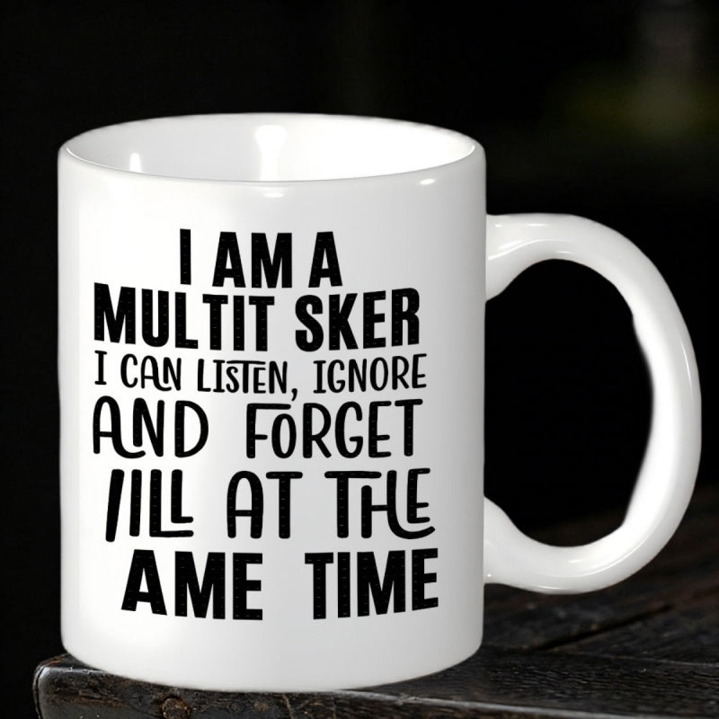 Tailorly White Ceramic 11 oz Mug - I Am A Multitasker I Can Listen Ignore And Forget All At The Same Time Sarcastic Humorous Quote Featuring Bold Black Minimalist