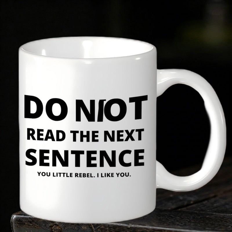 Tailorly White Ceramic 11 oz Mug - Do Not Read The Next Sentence You Little Rebel I Like You Bold Black Typography On Plain Surface High Contrast Minimalist