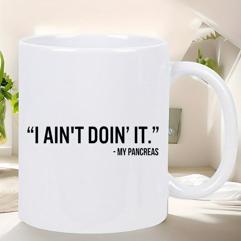 Tailorly White Ceramic 11 oz Mug - I Ain't Doin' It My Pancreas Minimalist Bold Typography Styled With Clean Black Text Design