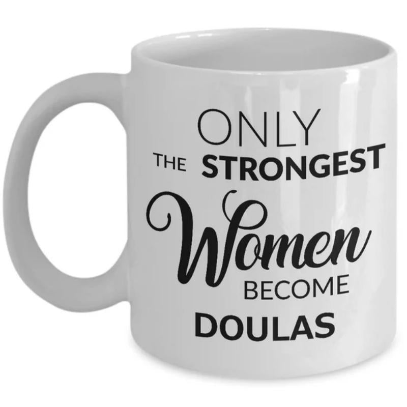Tailorly White Ceramic 11 oz Mug - Only The Strongest Women Become Doulas Elegant Script And Bold Minimalist Typography Design